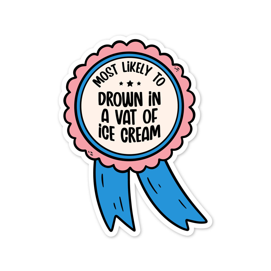 Most Likely to Drown in a Vat of Ice Cream Sticker