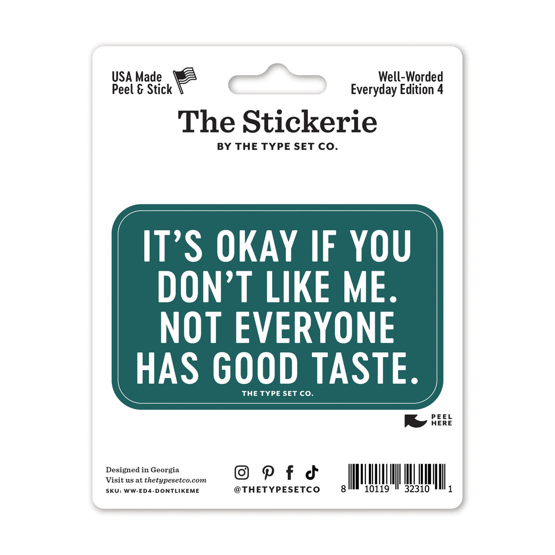 "It's okay if you don't like me. Not everyone has good taste" Vinyl Sticker