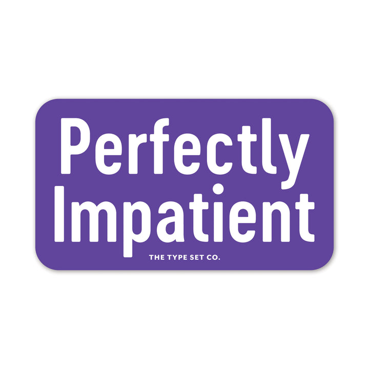 "Perfectly Impatient" Vinyl Sticker