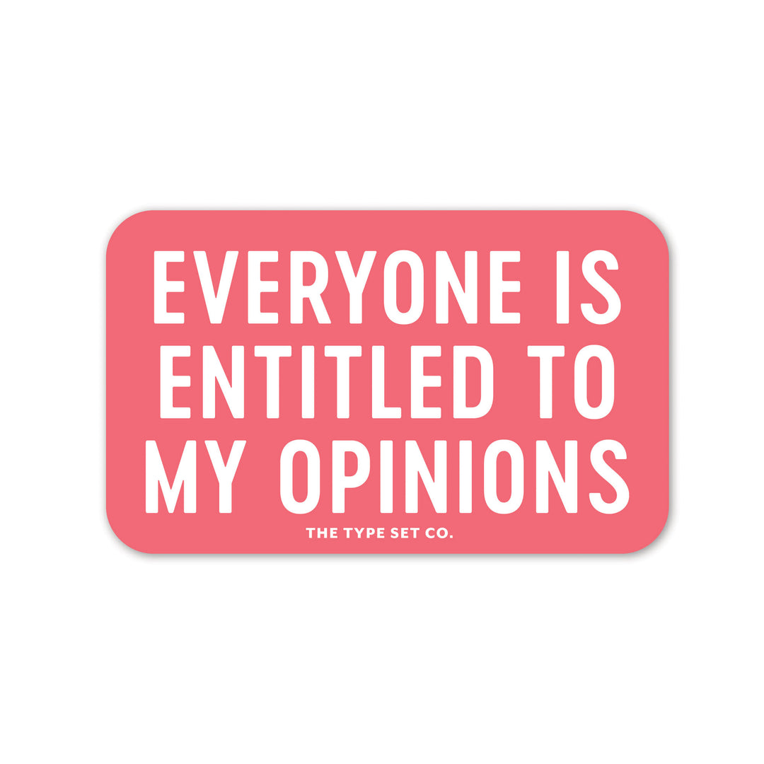 "Everyone is entitled to my opinion" Vinyl Sticker
