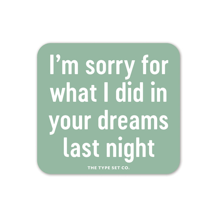 "I'm sorry for what I did in your dreams last night" Vinyl Sticker