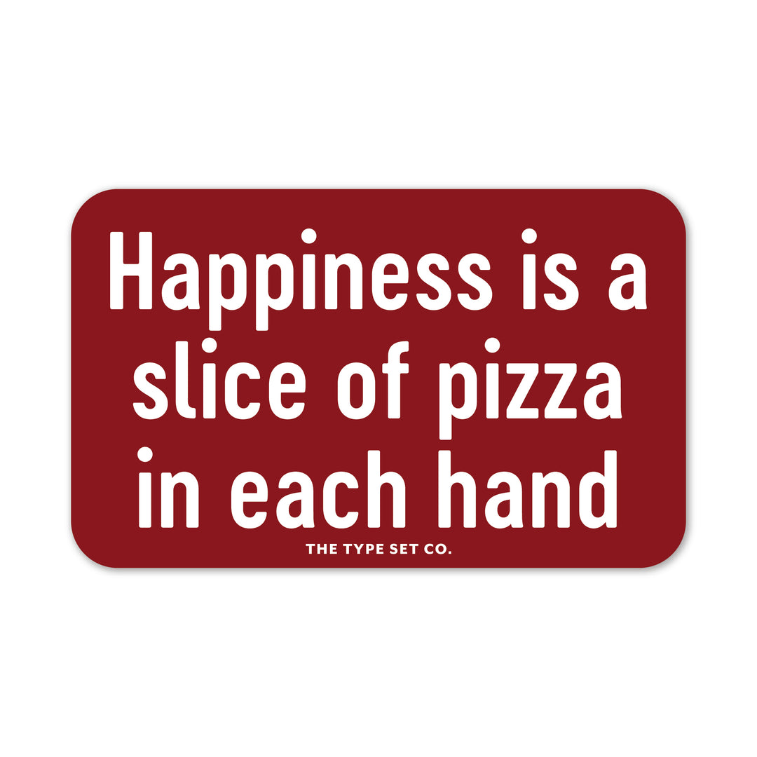 "Happiness is a slice of pizza in each hand" Vinyl Sticker
