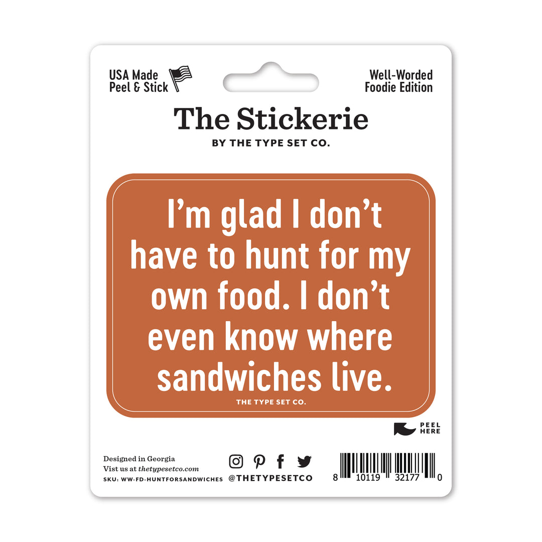 "I'm glad I don't have to hunt for my own food." Vinyl Sticker