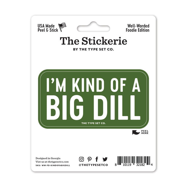 "I'm kind of a big dill" Vinyl Sticker