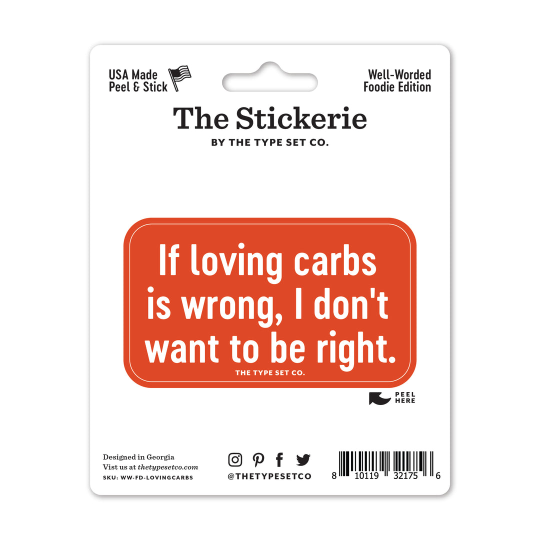 "If loving carbs is wrong, I don't want to be right." Vinyl Sticker