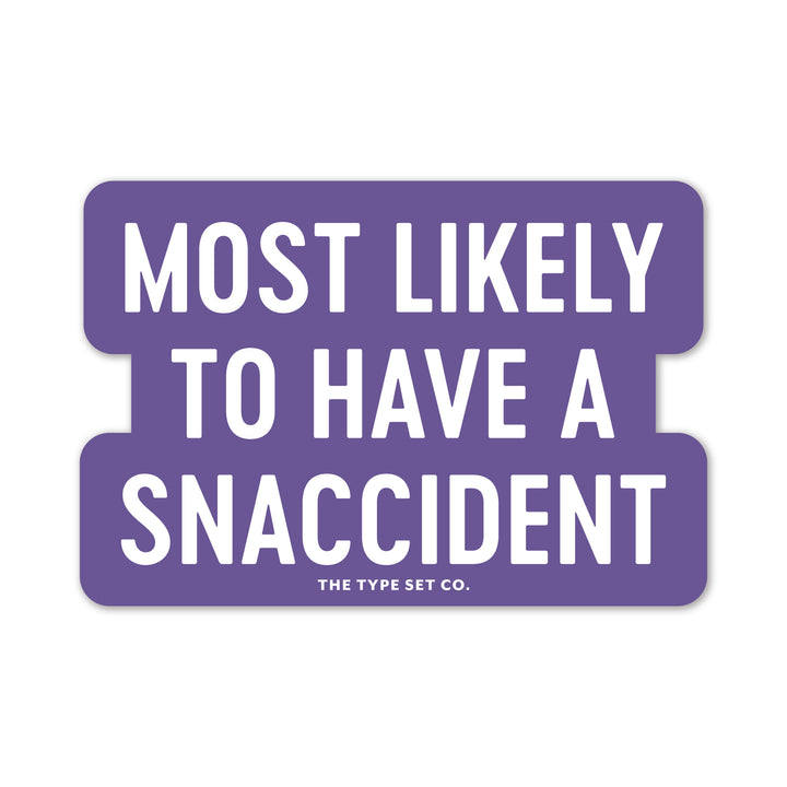 "Most likely to have a snaccident" Vinyl Sticker