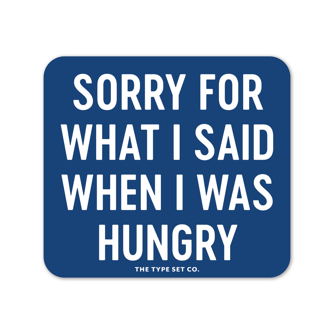 "Sorry for what I said when I was hungry" Vinyl Sticker