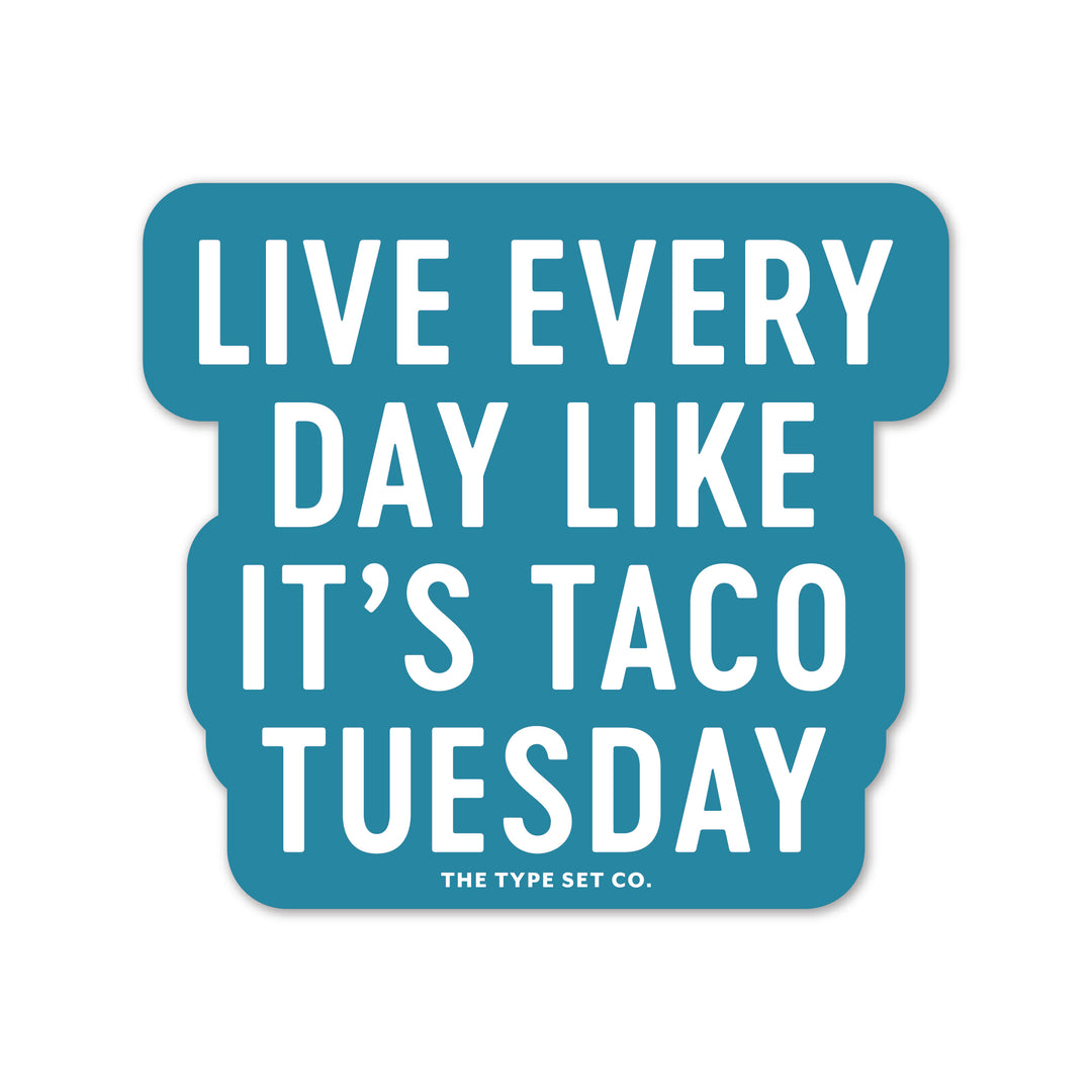 "Live every day like it's Taco Tuesday" Vinyl Sticker