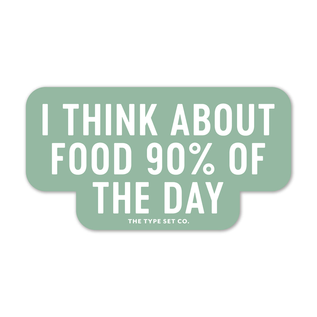 "I think about food 90% of the day" Vinyl Sticker
