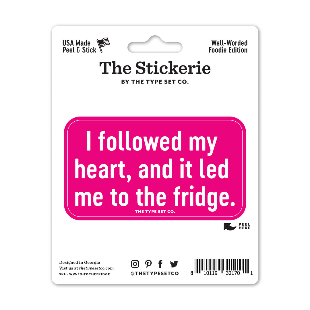"I followed my heart, and it led me to the fridge." Vinyl Sticker