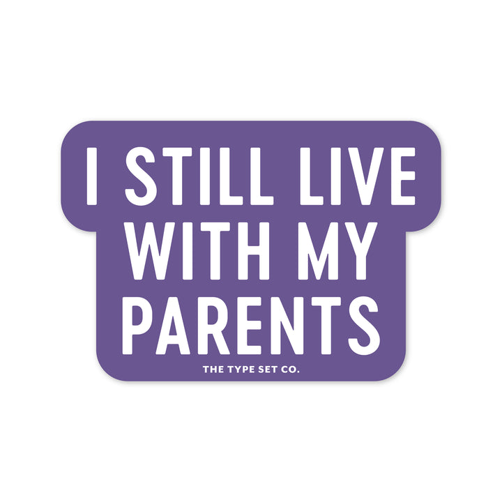"I still live with my parents" Vinyl Sticker