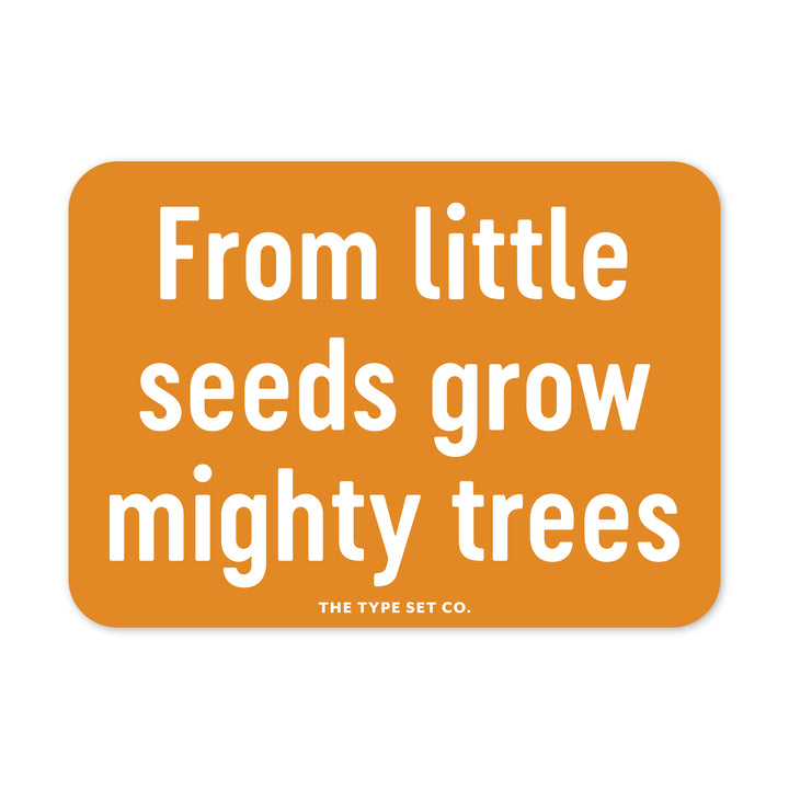 "From little seeds grow mighty trees" Vinyl Sticker