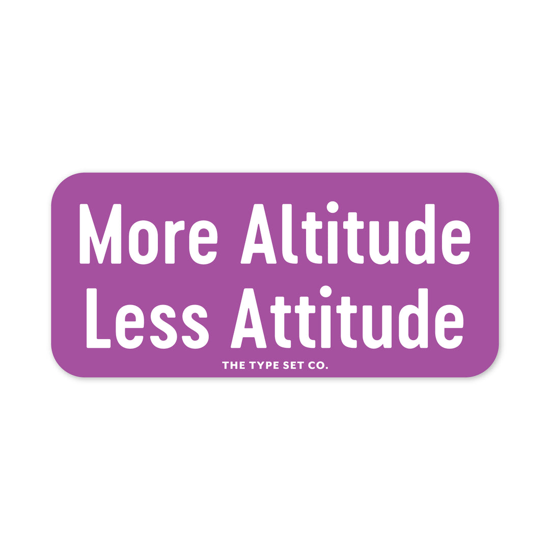 "More Altitude, Less Attitude" Vinyl Sticker