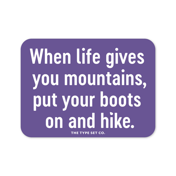 "When life gives you mountains, put your boots on and hike" Vinyl Sticker