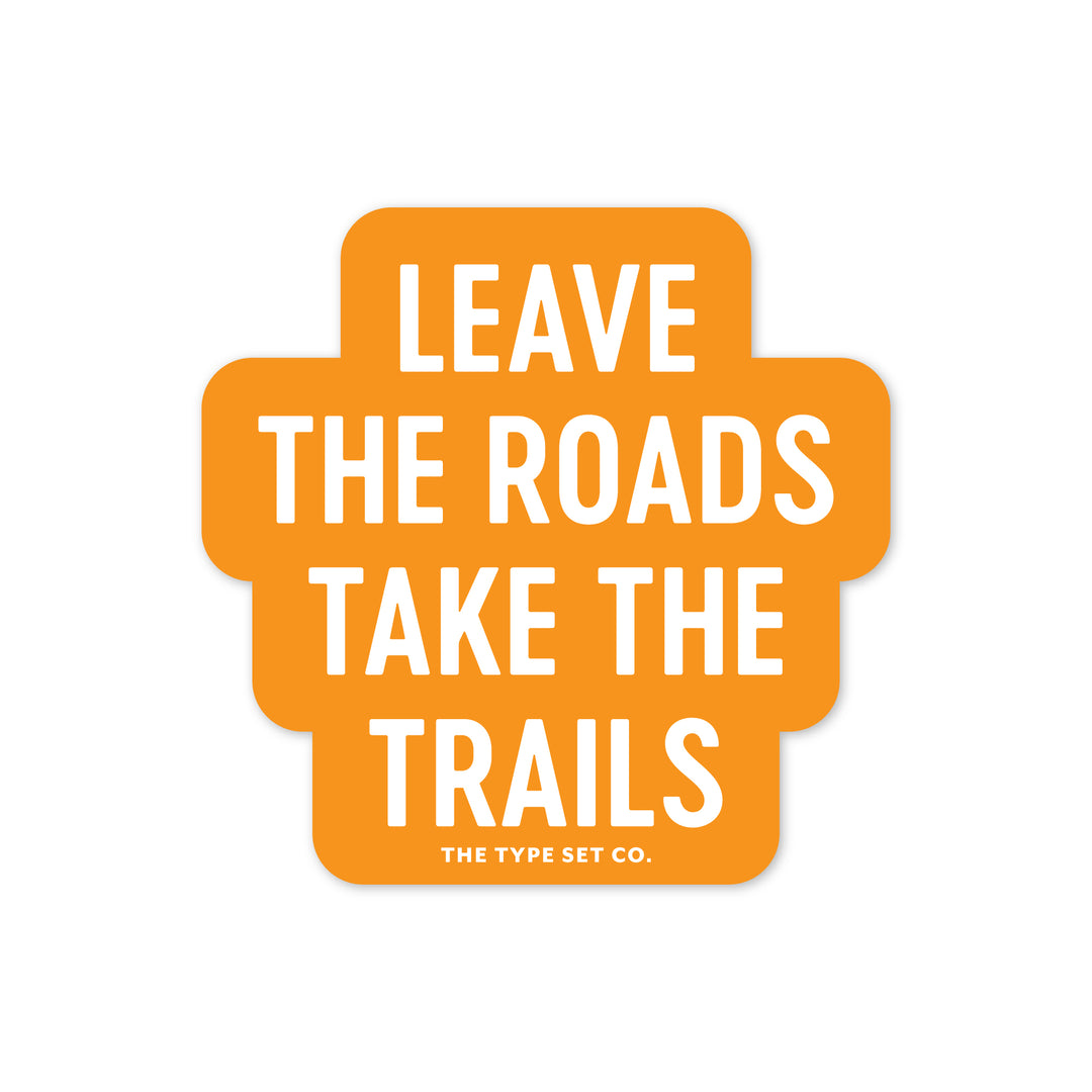 "Leave the roads, take the trails" Vinyl Sticker