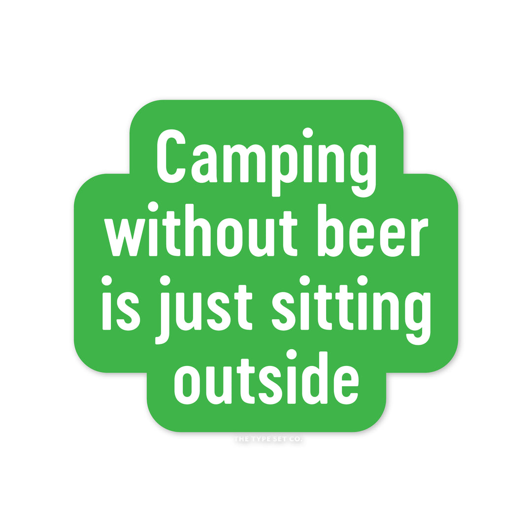 "Camping without beer is just sitting outside" Vinyl Sticker