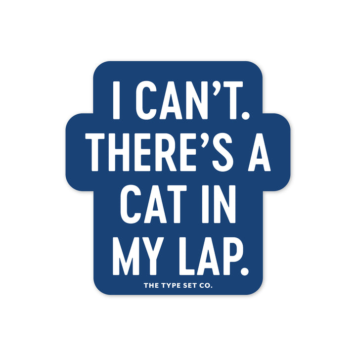 "I can't. There's a cat in my lap." Vinyl Sticker