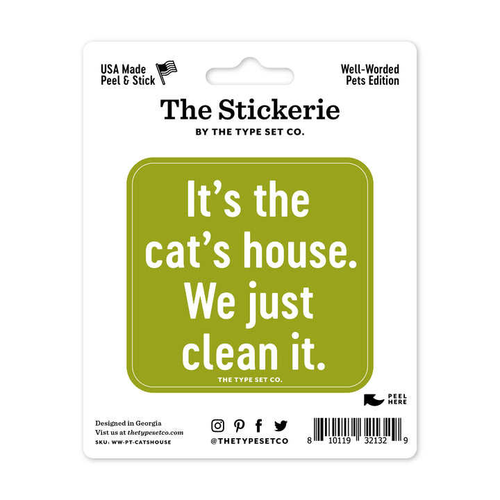 "It's the cats house. We just clean it." Vinyl Sticker