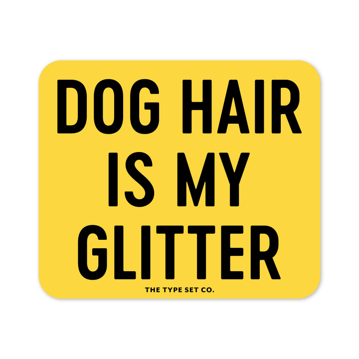"Dog hair is my glitter" Vinyl Sticker