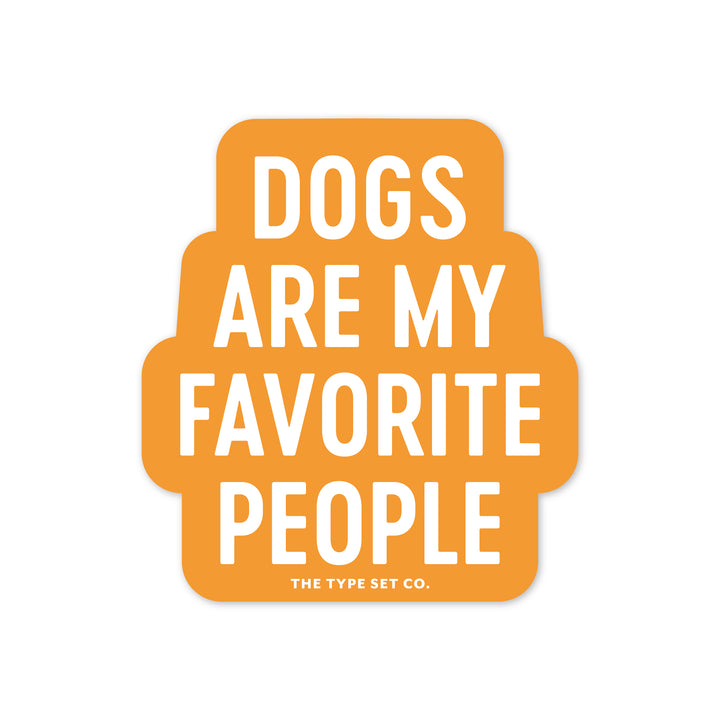 "Dogs are my favorite people" Vinyl Sticker