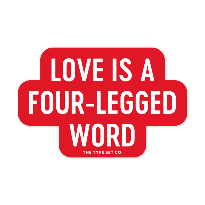 "Love is a four-legged word" Vinyl Sticker