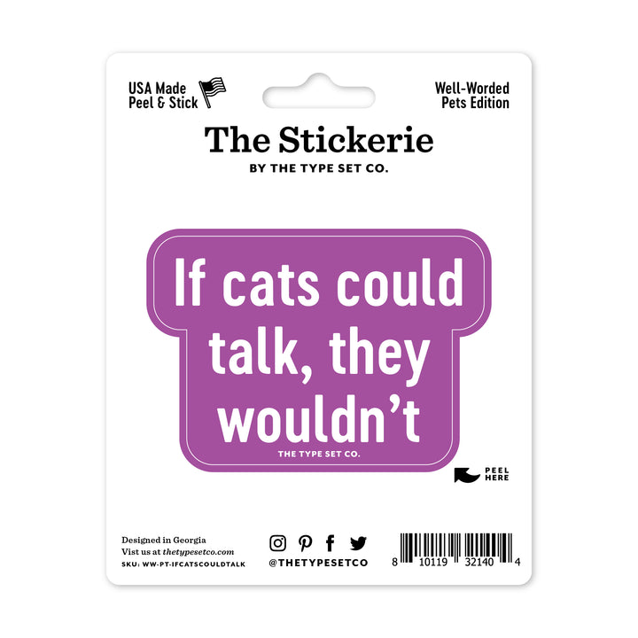 "If cats could talk, they wouldn't" Vinyl Sticker