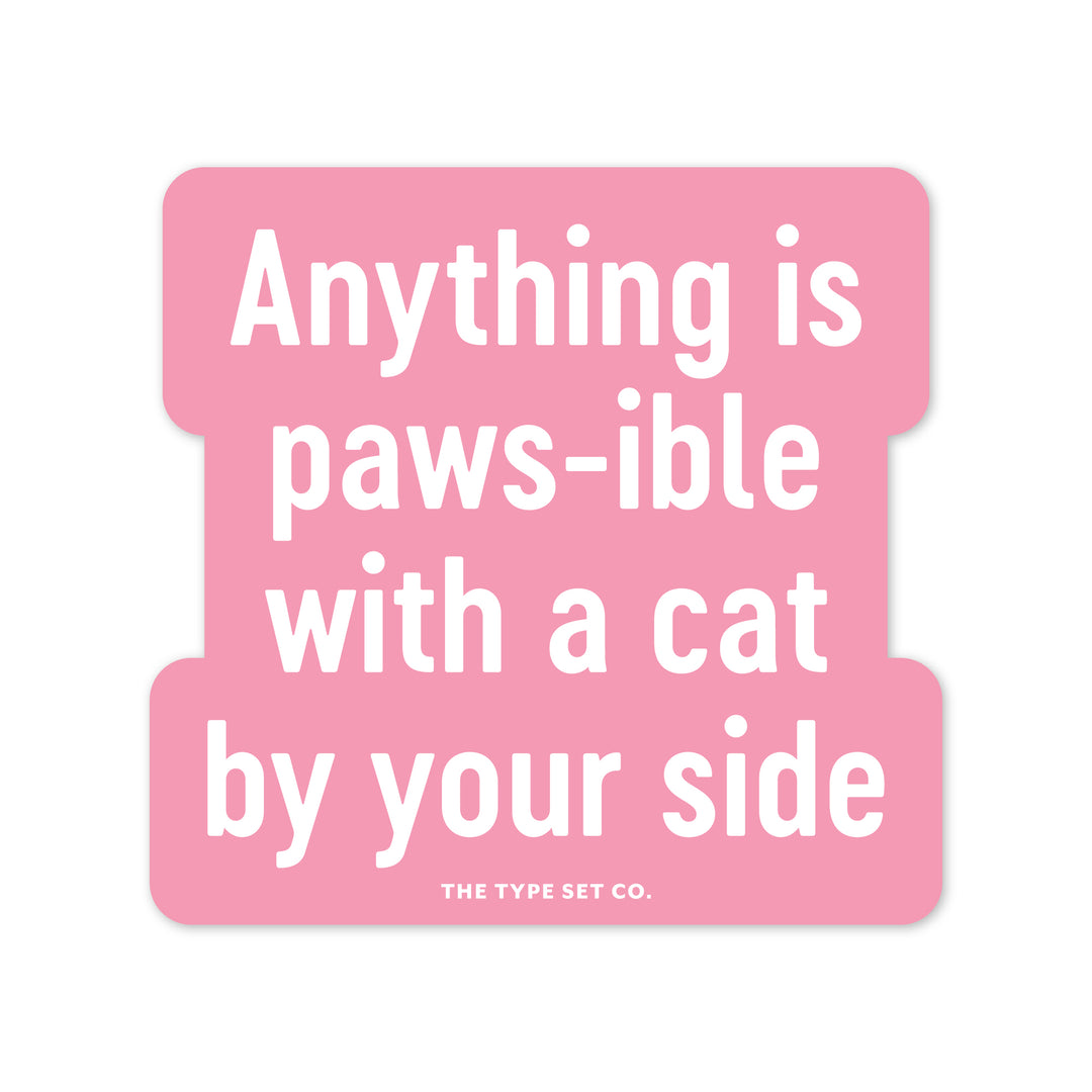 "Anything is paws-ible with a cat by your side" Vinyl Sticker
