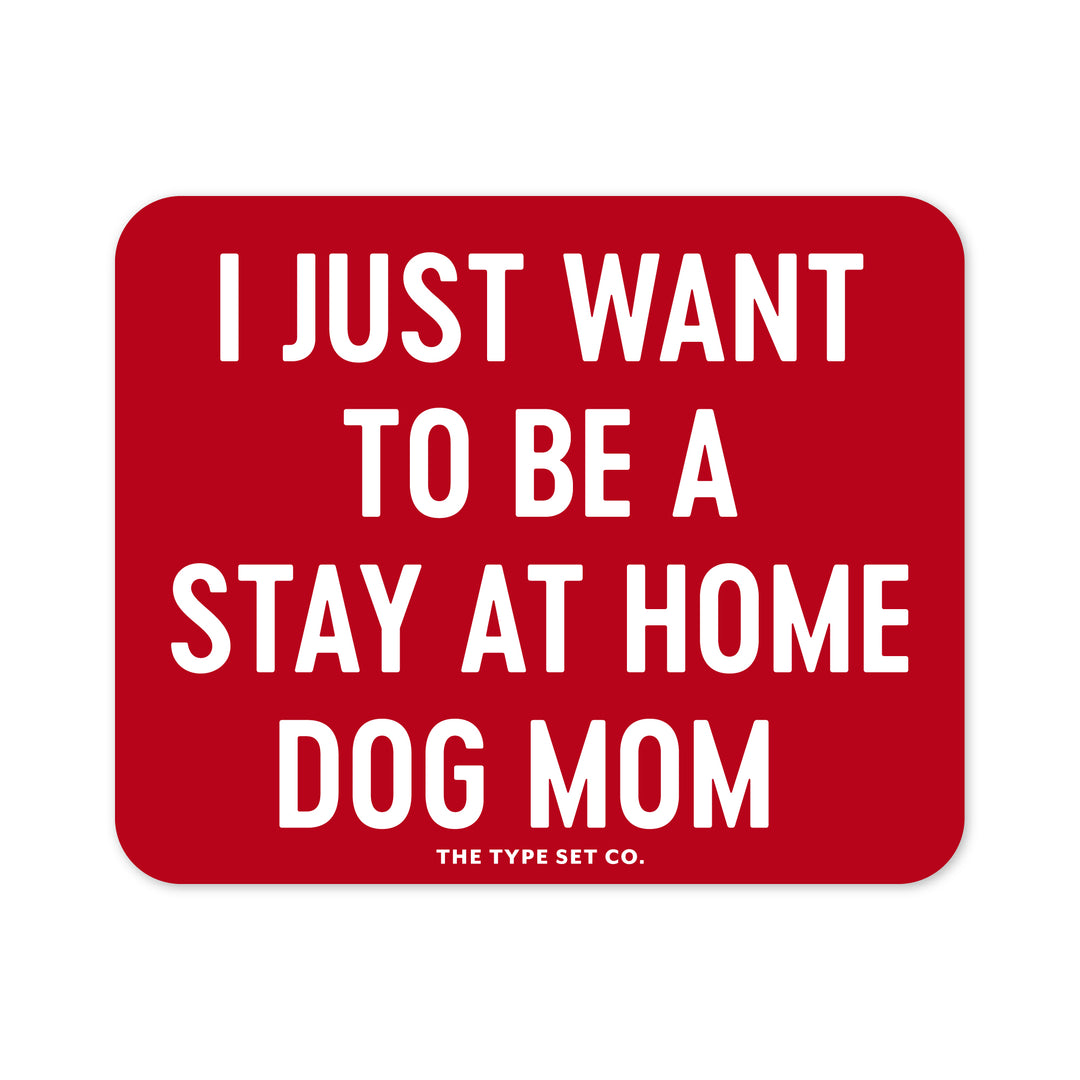 "I just want to be a stay at home dog mom" Vinyl Sticker