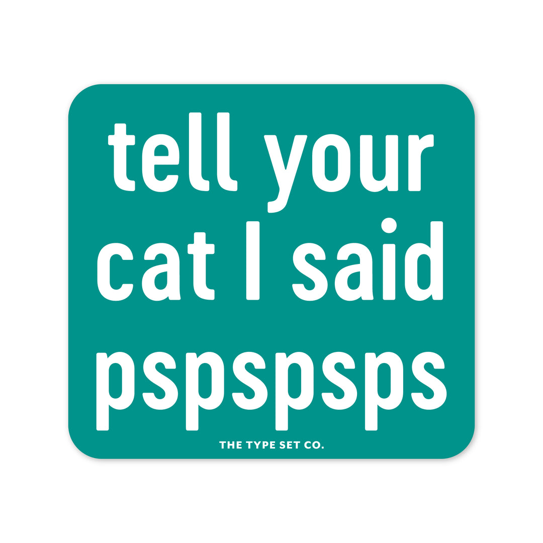 "Tell your cat I said pspspsps" Vinyl Sticker