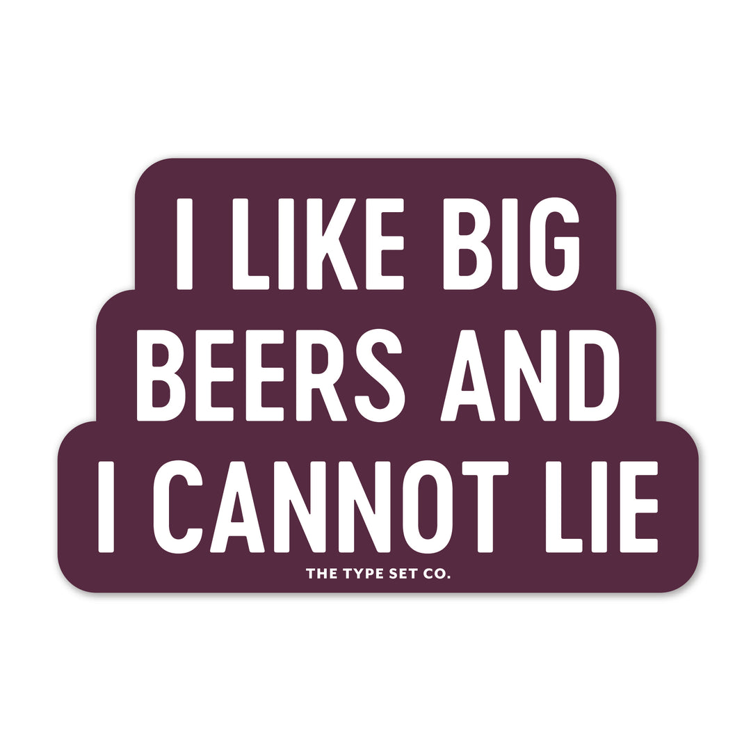 "I like big beers and I cannot lie" Vinyl Sticker