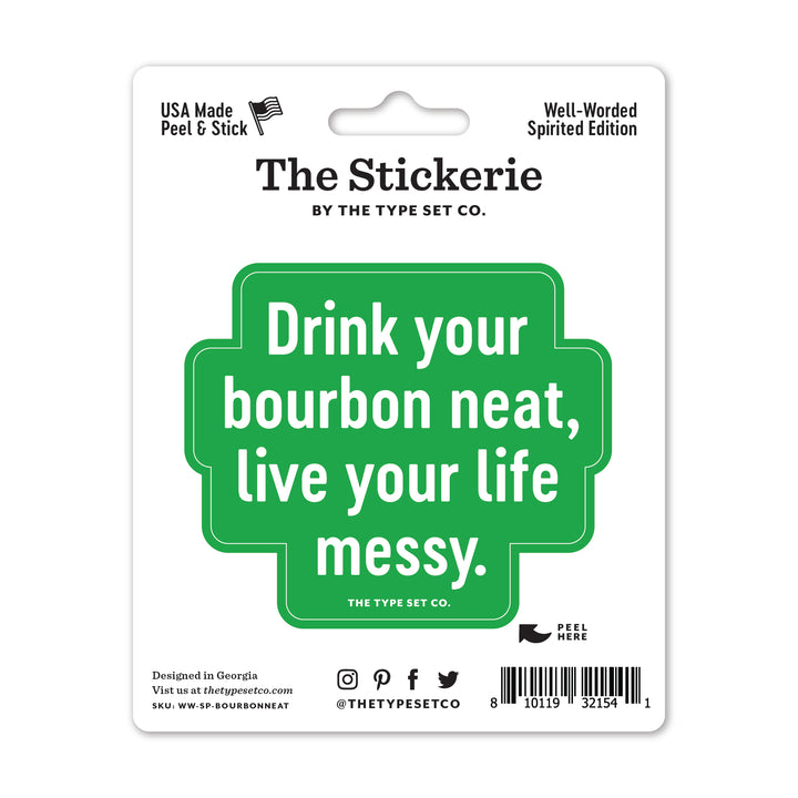 "Drink your bourbon neat, live you life messy." Vinyl Sticker