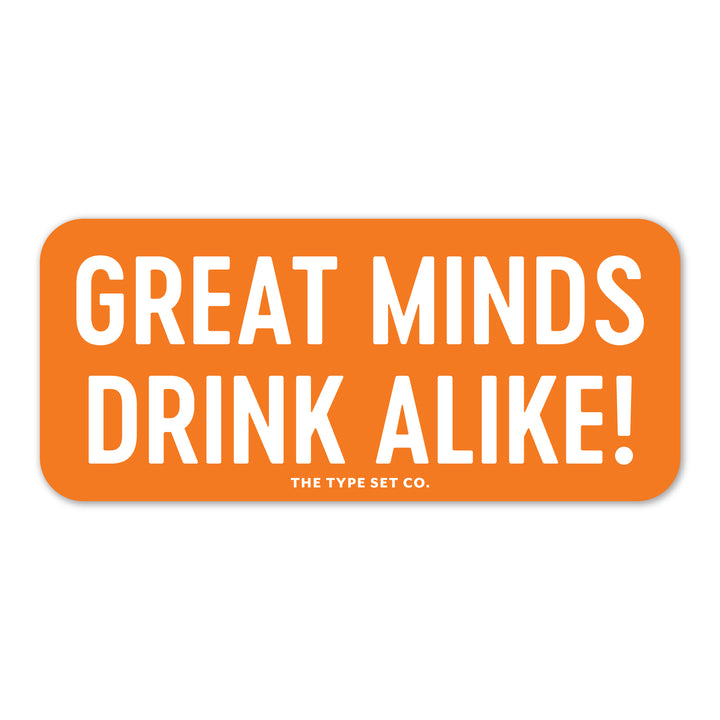 "Great Minds Drink Alike" Vinyl Sticker