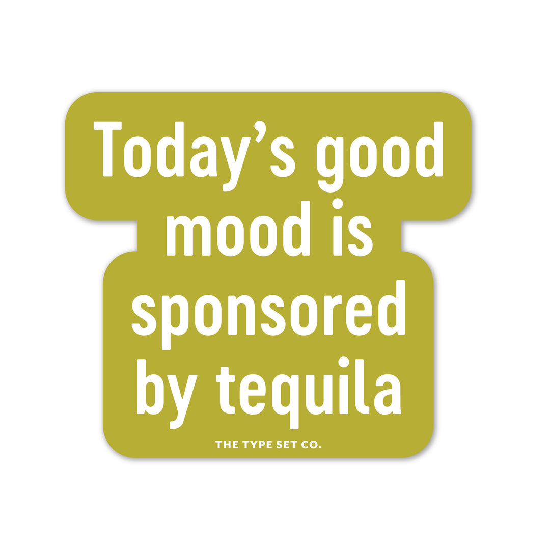 "Today's good mood is sponsored by tequila" Vinyl Sticker