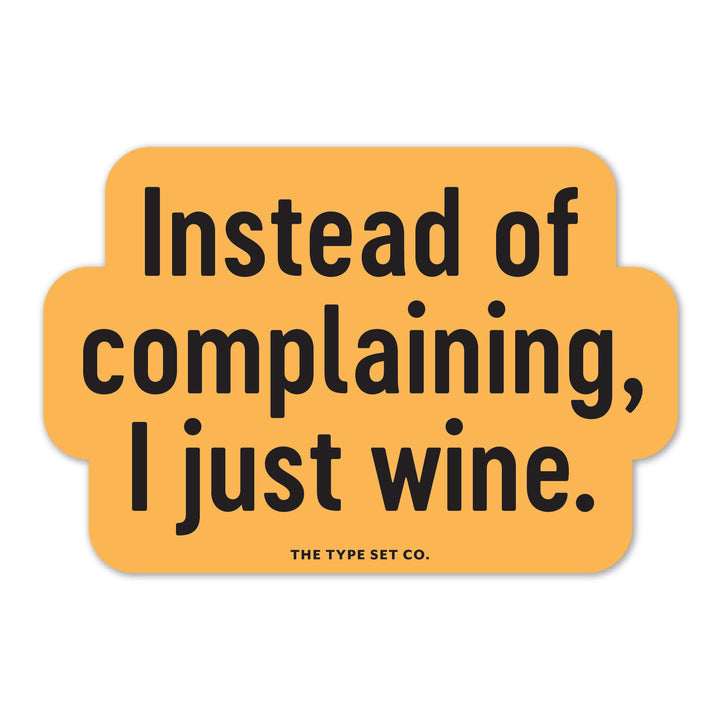 "Instead of complaining, I just wine." Vinyl Sticker