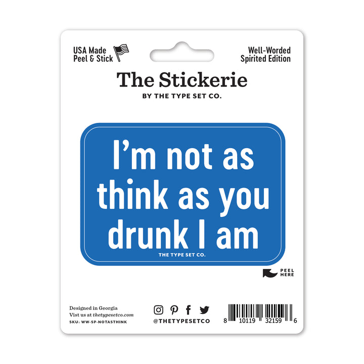 "I'm not as think as you drunk I am" Vinyl Sticker
