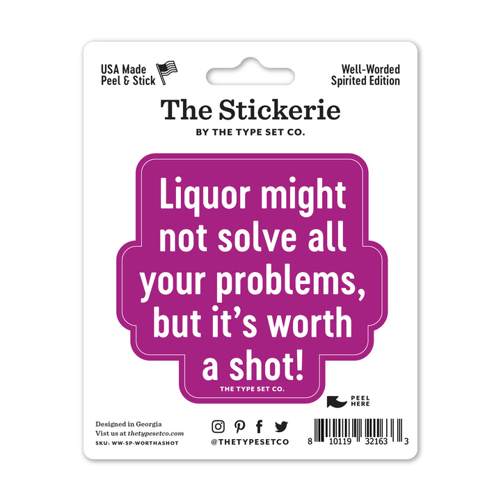 "Liquor might not solve all your problems, but it's worth a shot" Vinyl Sticker