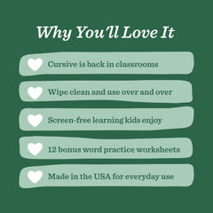 A dark green promotional graphic with the heading 'Why You'll Love It' and five pale green rounded text boxes listing benefits: 'Cursive is back in classrooms,' 'Wipe clean and use over and over,' 'Screen-free learning kids enjoy,' '12 bonus word practice worksheets,' and 'Made in the USA for everyday use.'.