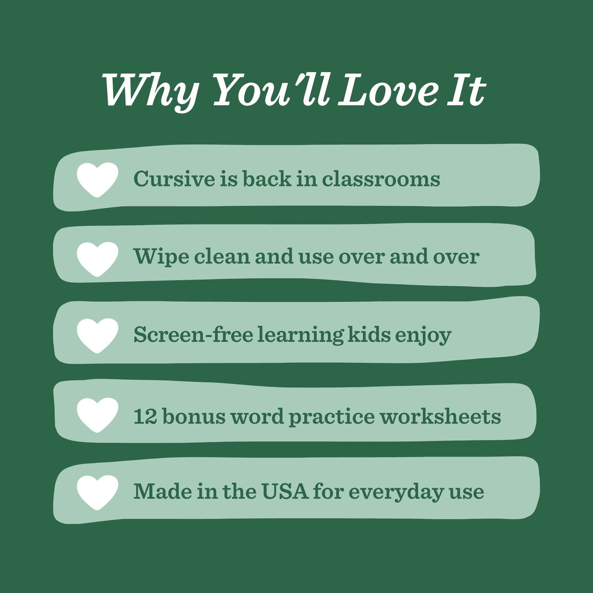 A dark green promotional graphic with the heading 'Why You'll Love It' and five pale green rounded text boxes listing benefits: 'Cursive is back in classrooms,' 'Wipe clean and use over and over,' 'Screen-free learning kids enjoy,' '12 bonus word practice worksheets,' and 'Made in the USA for everyday use.'.