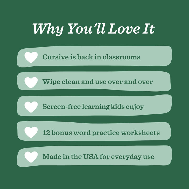 A dark green promotional graphic with the heading 'Why You'll Love It' and five pale green rounded text boxes listing benefits: 'Cursive is back in classrooms,' 'Wipe clean and use over and over,' 'Screen-free learning kids enjoy,' '12 bonus word practice worksheets,' and 'Made in the USA for everyday use.'.