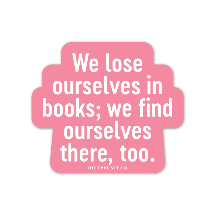 "We lose ourselves in books" Sticker