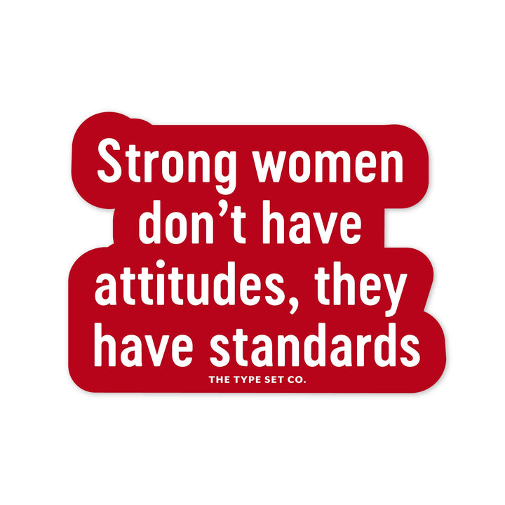 "Strong women don't have attitudes, they have standards." Sticker