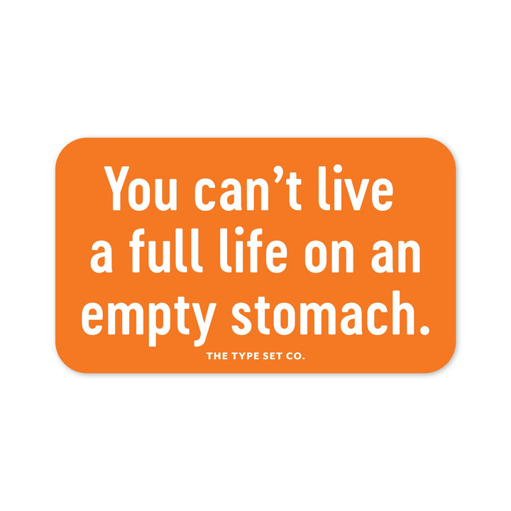 "You can't live a full life on an empty stomach" Sticker