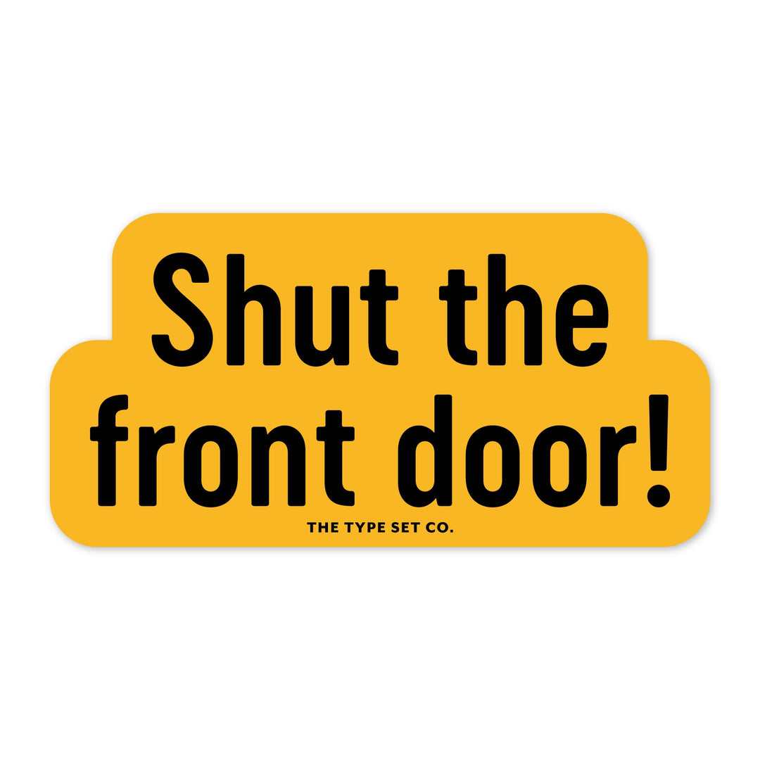 "Shut the Front Door" Sticker