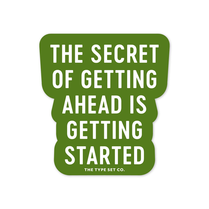"The Secret of getting ahead is getting started." Sticker