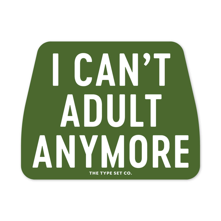 "I Can't Adult Anymore" Sticker