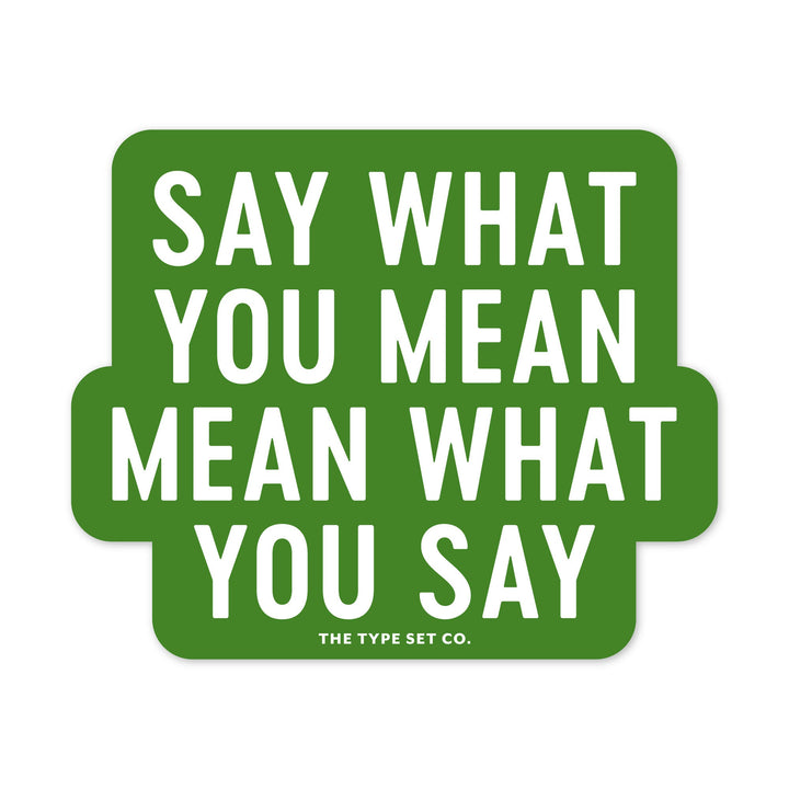 "Say what you mean Mean what you say" Sticker