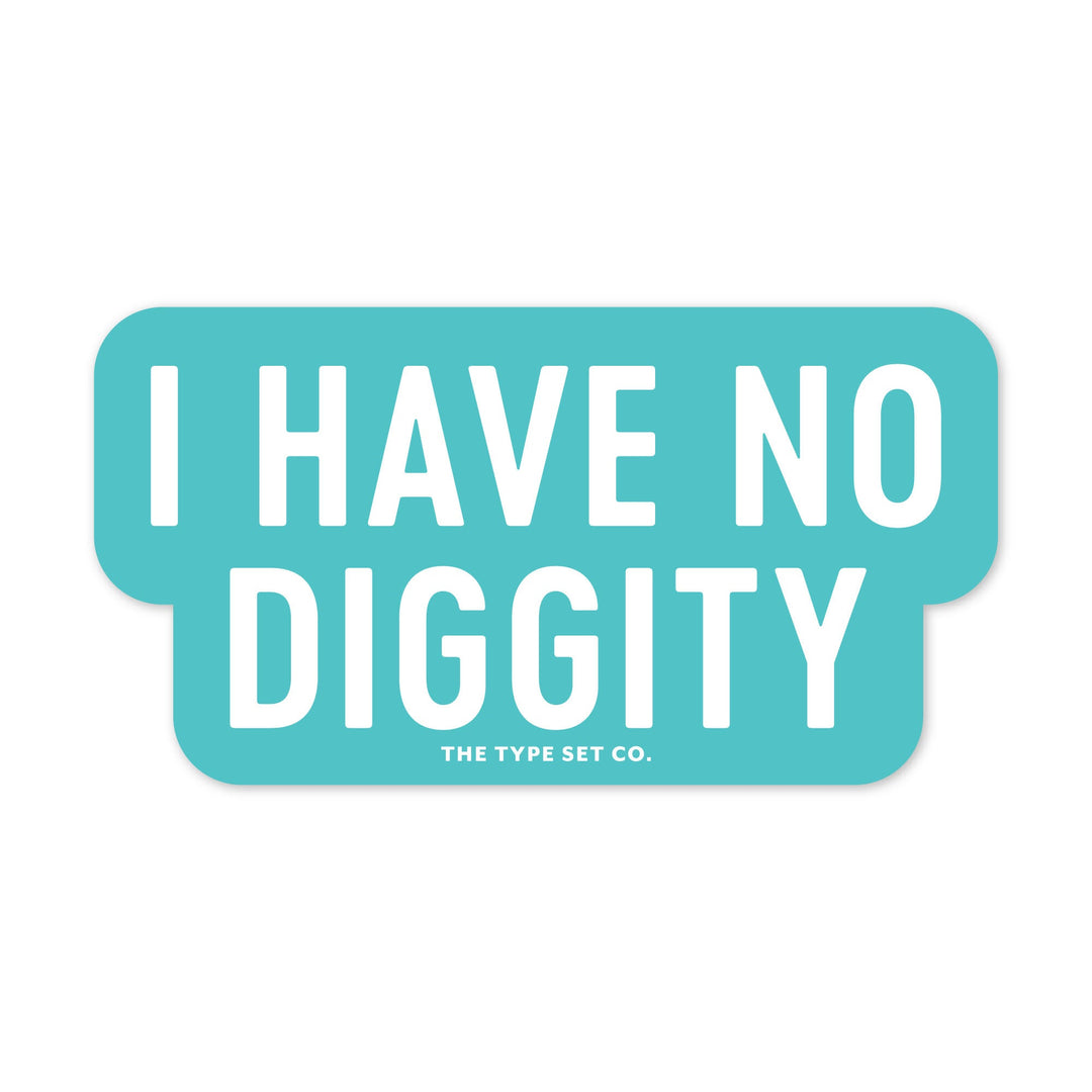 "I Have No Diggity" Sticker