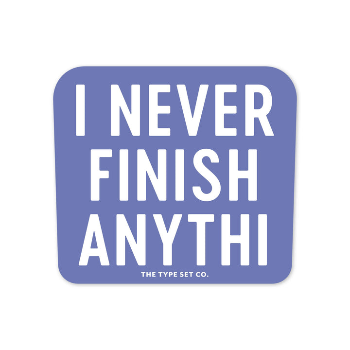"I Never Finish Anythi" Sticker