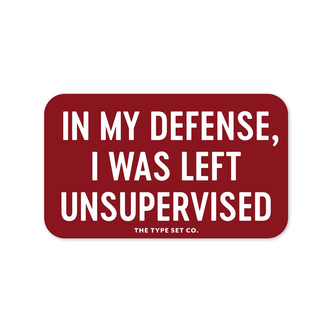 "In my defense, I was left unsupervised" Sticker