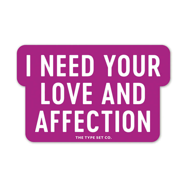 "I need your love and affection" Sticker